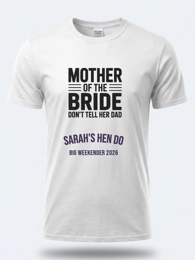 Personalised Weekender Unisex Tee – Mother of the Bride Don't tell her Dad