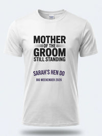 Personalised Weekender Unisex Tee | Mother of the Groom Still Standing | Hen Shirt Dress Loud