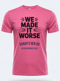 Personalised Weekender Unisex Tee | Bride Tribe We made it worse | Hen Shirt Dress Loud