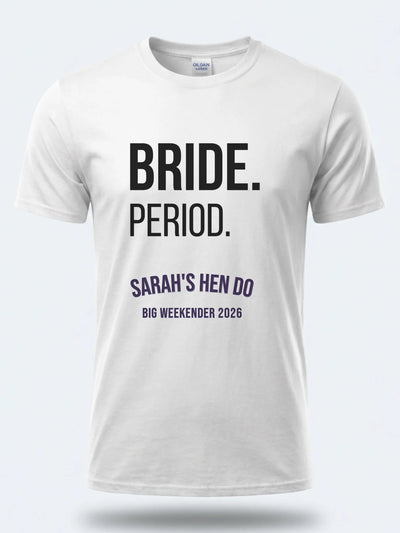 Personalised Weekender Unisex Tee – Bride. Period.