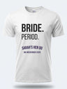 Personalised Weekender Unisex Tee – Bride. Period.